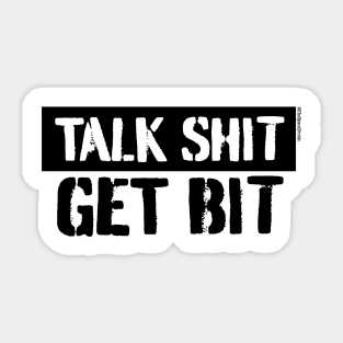 Talk Sh*t Get Bit Sticker